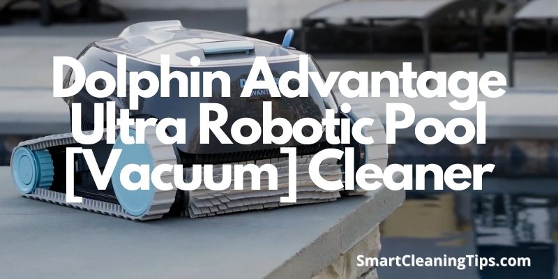 Dolphin Advantage Ultra Robotic Pool [Vacuum] Cleaner